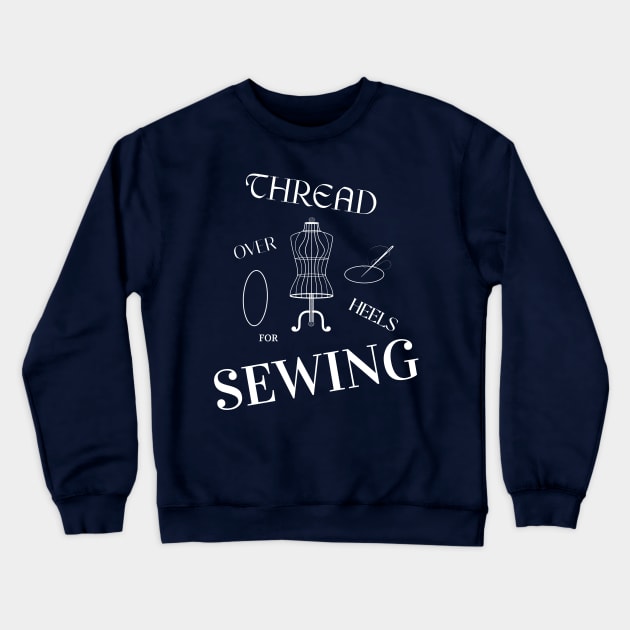 Thread Over Heels for Sewing Sewing Crewneck Sweatshirt by TV Dinners